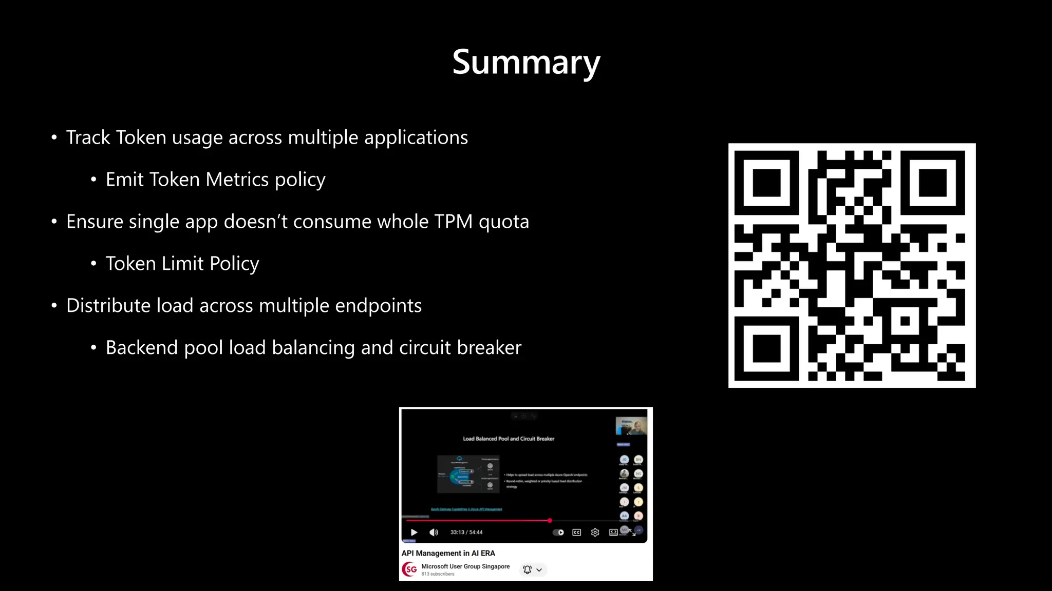 Summary
• Track Token usage across multiple applications
• Emit Token Metrics policy
• Ensure single app doesn’t consume whole TPM quota
• Token Limit Policy
• Distribute load across multiple endpoints
• Backend pool load balancing and circuit breaker
 