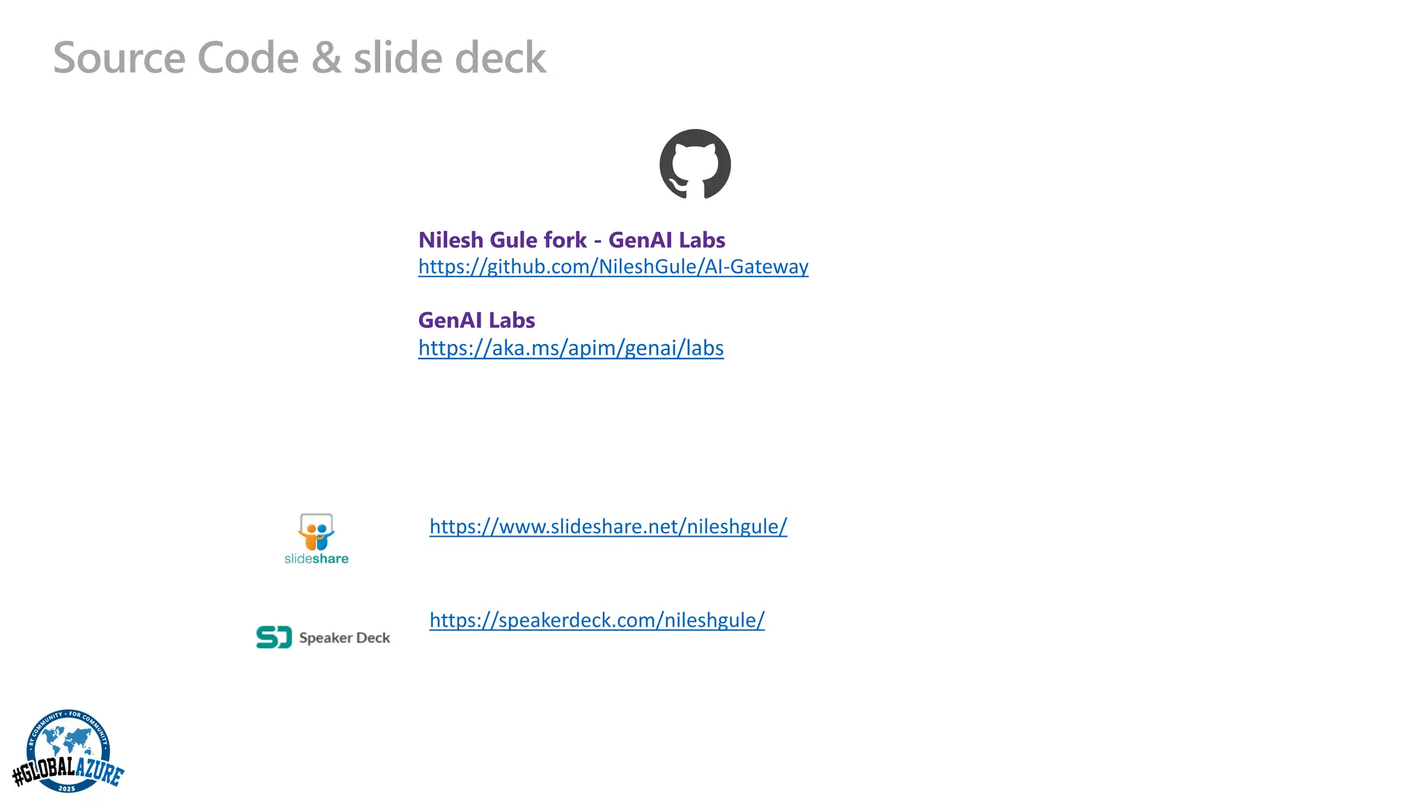 Source Code & slide deck
Nilesh Gule fork - GenAI Labs
https://github.com/NileshGule/AI-Gateway
GenAI Labs
https://aka.ms/apim/genai/labs
https://speakerdeck.com/nileshgule/
https://www.slideshare.net/nileshgule/
 