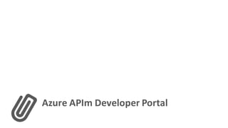 Azure	APIm	Developer	Portal
 