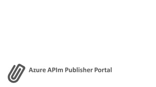 Azure	APIm	Publisher	Portal
 