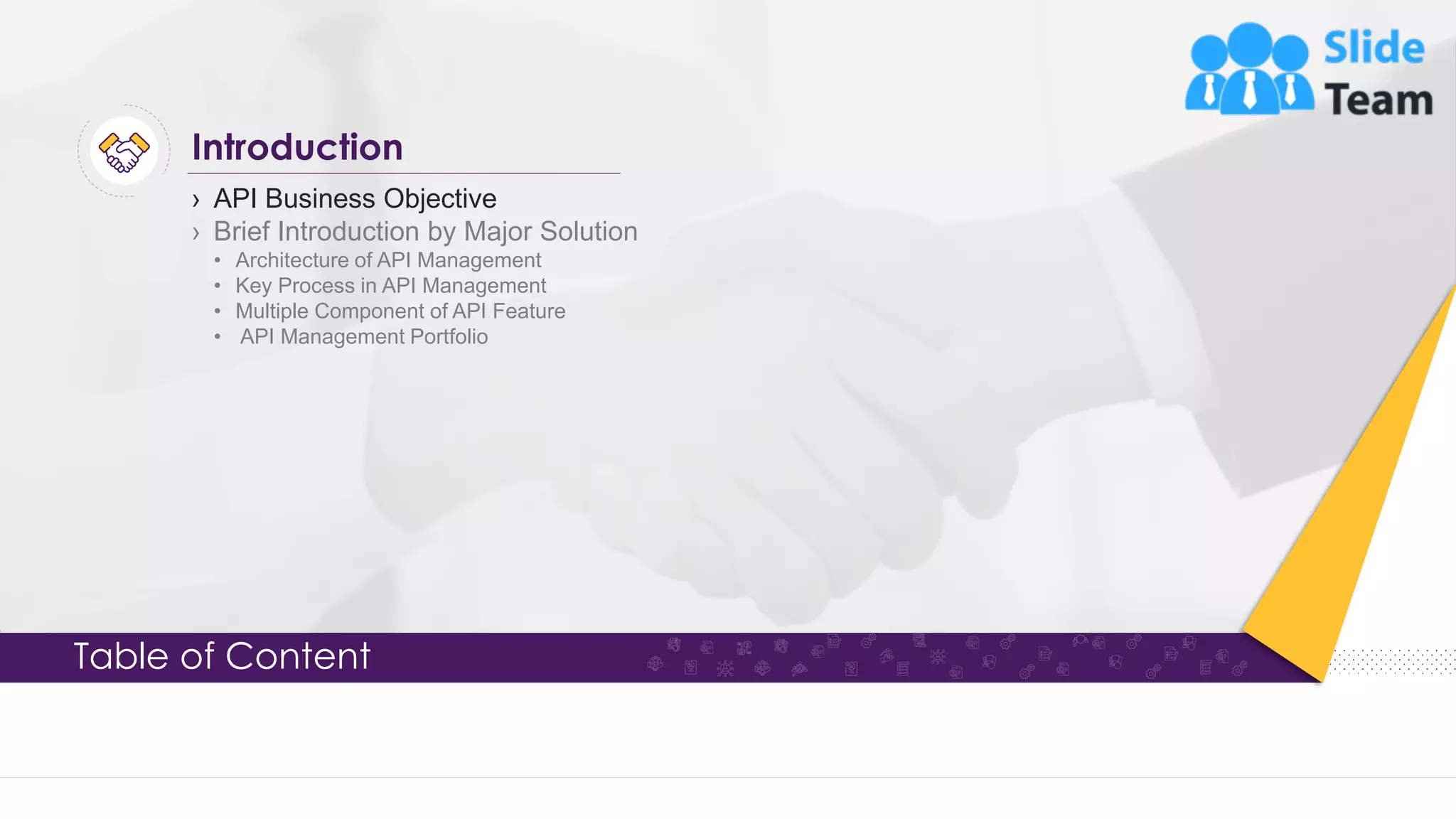 Table of Content › API Business Objective › Brief Introduction by Major Solution • Architecture of API Management • Key Process in API Management • Multiple Component of API Feature • API Management Portfolio Introduction 3 