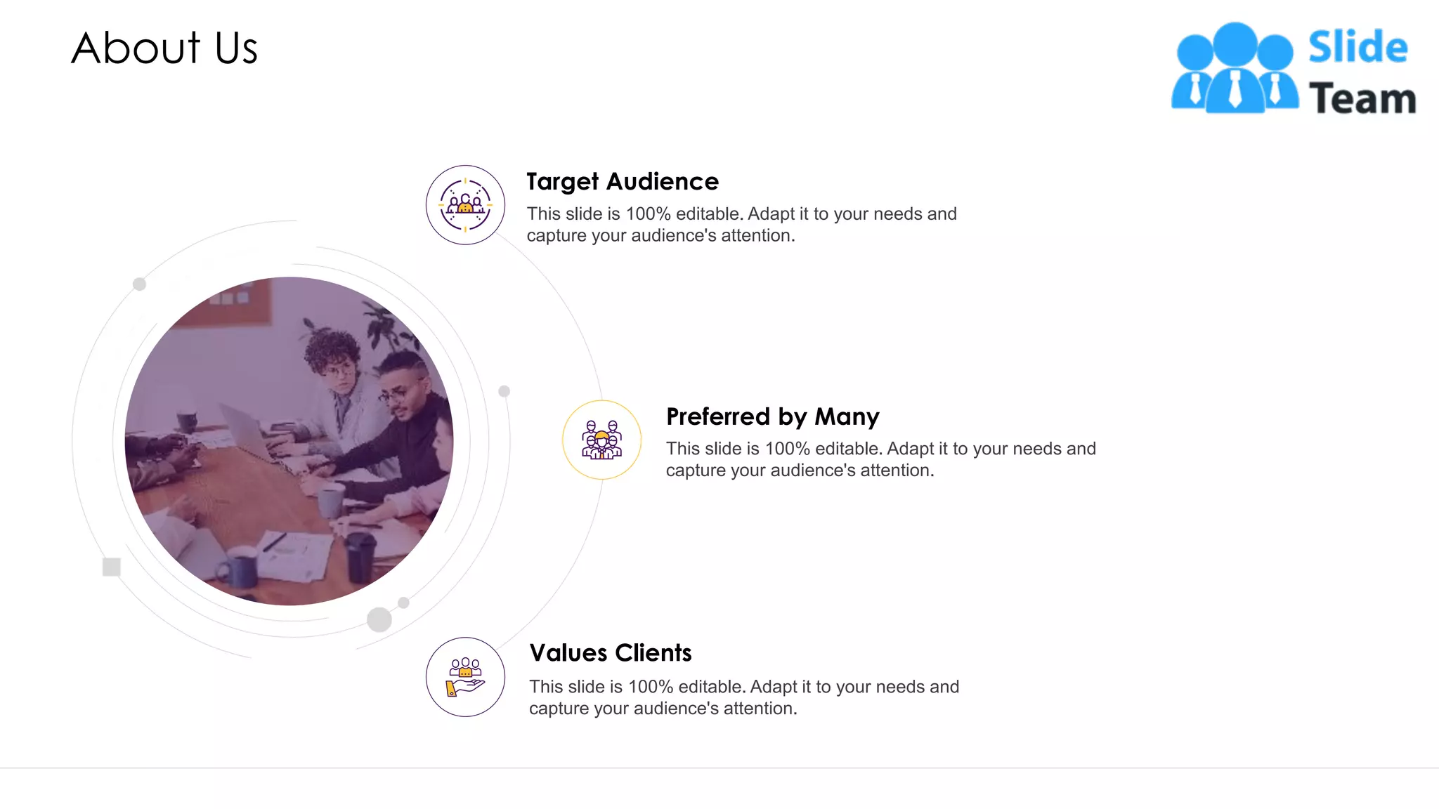 About Us This slide is 100% editable. Adapt it to your needs and capture your audience's attention. Target Audience Preferred by Many This slide is 100% editable. Adapt it to your needs and capture your audience's attention. Values Clients This slide is 100% editable. Adapt it to your needs and capture your audience's attention. 39 