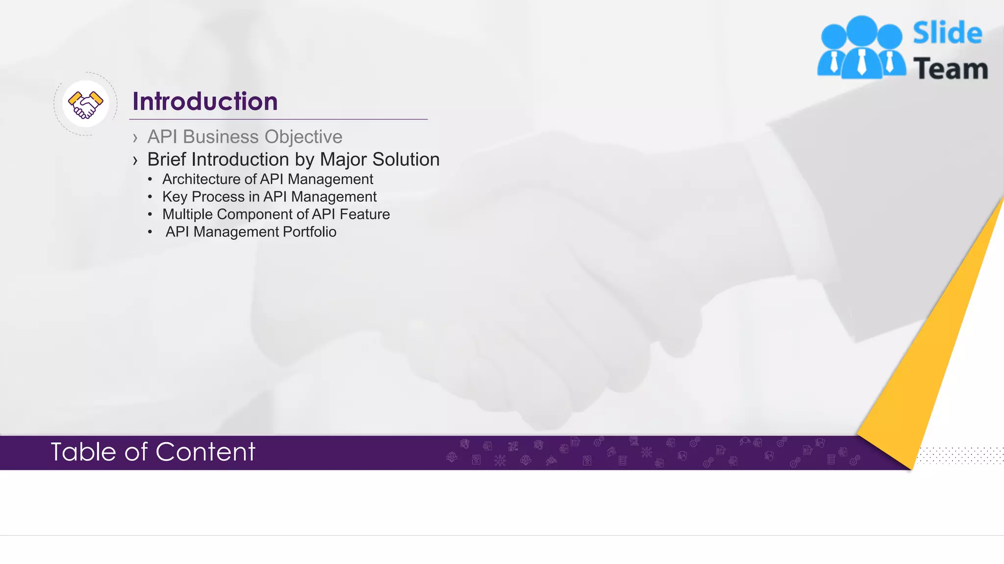 Table of Content › API Business Objective › Brief Introduction by Major Solution • Architecture of API Management • Key Process in API Management • Multiple Component of API Feature • API Management Portfolio Introduction 5 