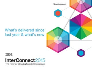 What’s delivered since
last year & what’s new
 