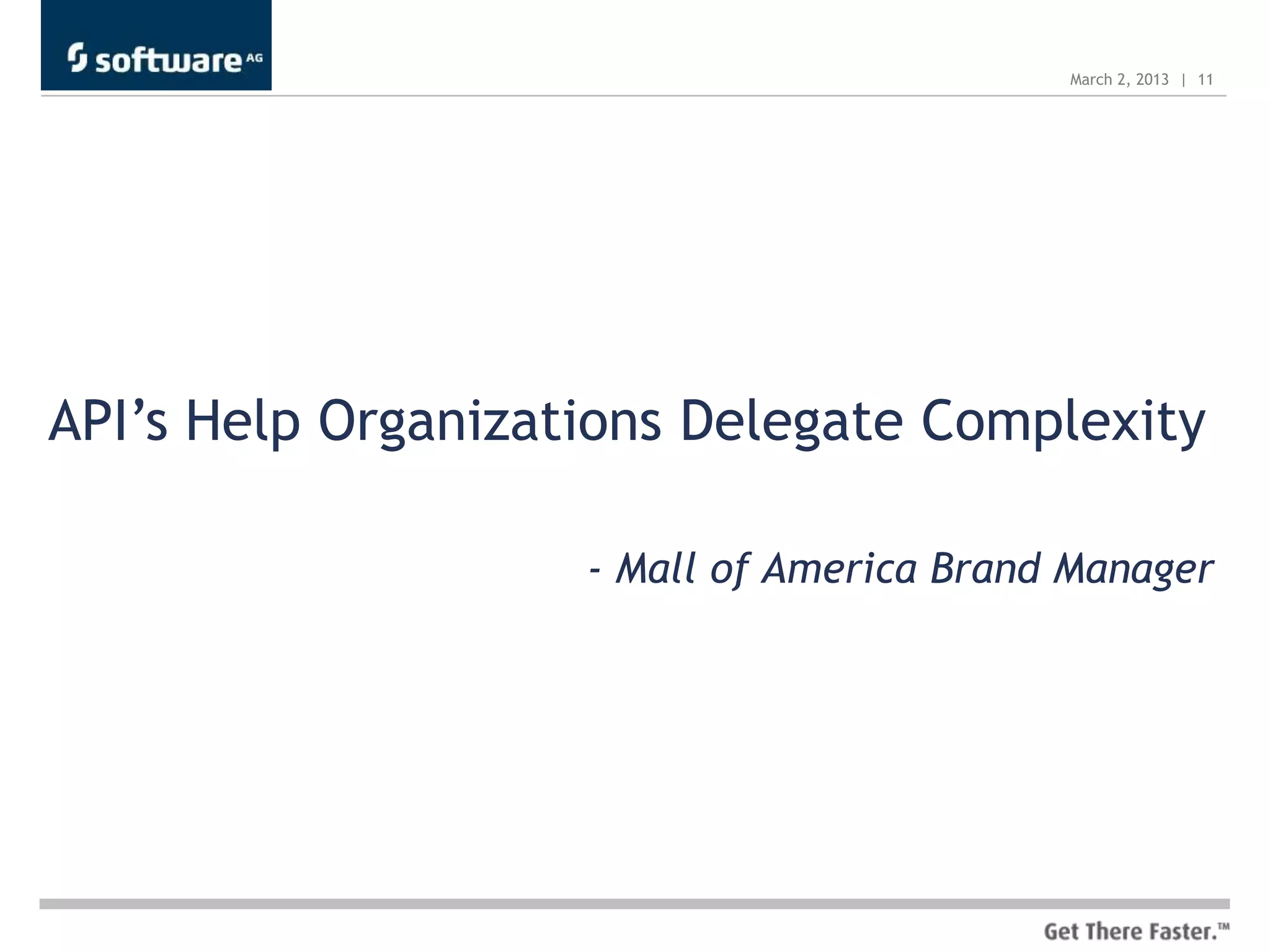 March 2, 2013 | 11




API’s Help Organizations Delegate Complexity

                    - Mall of America Brand Manager
 