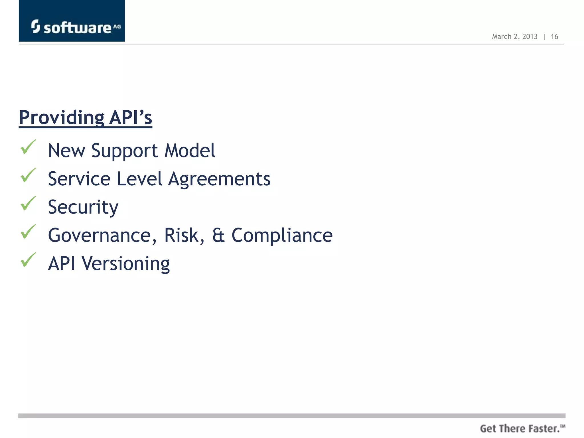 March 2, 2013 | 16




Providing API’s
   New Support Model
   Service Level Agreements
   Security
   Governance, Risk, & Compliance
   API Versioning
 
