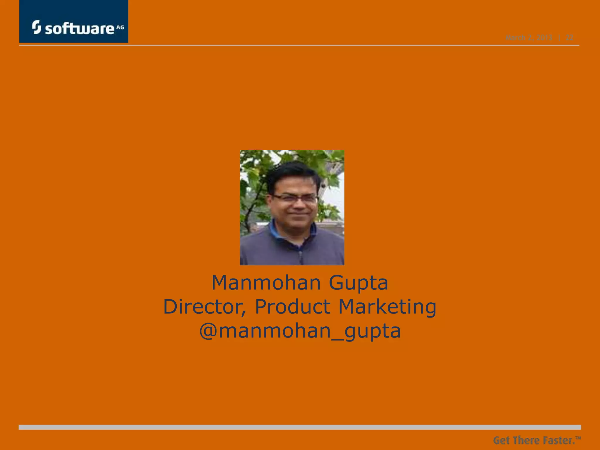 March 2, 2013 | 22




     Manmohan Gupta
Director, Product Marketing
    @manmohan_gupta
 