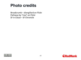 Photo credits
Breadcrumb – diongillard on Flickr
Pathway by ^riza^ on Flickr
SF in Cloud – SF Chronicle




                               19
 