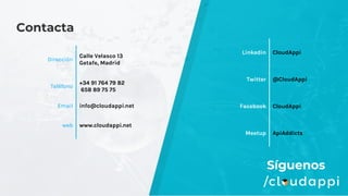 Síguenos
Contacta
Dirección
Calle Velasco 13
Getafe, Madrid
Teléfono
+34 91 764 79 82
658 89 75 75
Email info@cloudappi.net
web www.cloudappi.net
Linkedin CloudAppi
Twitter @CloudAppi
Facebook CloudAppi
Meetup ApiAddicts
 