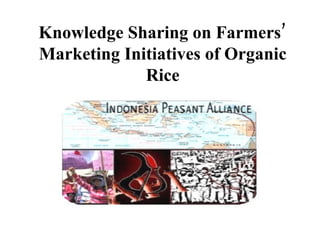 Knowledge Sharing on Farmers’ Marketing Initiatives of Organic Rice 