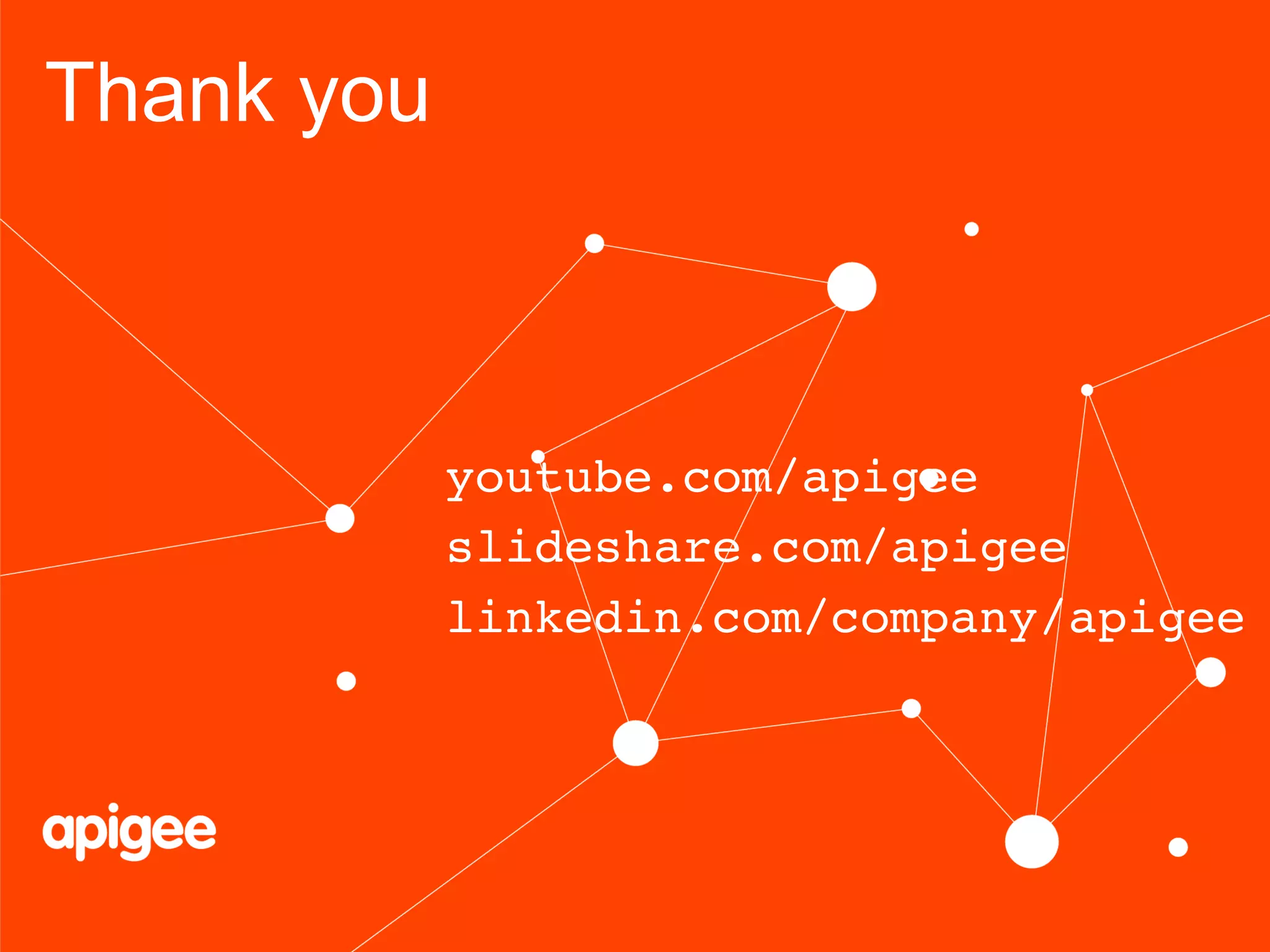Thank you

youtube.com/apigee!
slideshare.com/apigee!
linkedin.com/company/apigee!

 
