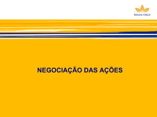 NEGOCIAÇÃO DAS AÇÕES 
 