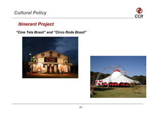 Cultural Policy

 Itinerant Project
“Cine Tela Brasil” and “Circo Roda Brasil”




                                     23
 