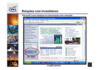 Relações com Investidores
Site de RI é novo destaque na comunicação com o mercado




                                                          8
                           ri.cpfl.com.br
 