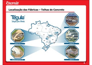 Localização das Fábricas – Telhas de Concreto




                                                8
 