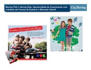 Marcas PUC e Hering Kids: Oportunidade de Crescimento com
a Análise de Formas de Explorar o Mercado Infantil.
 