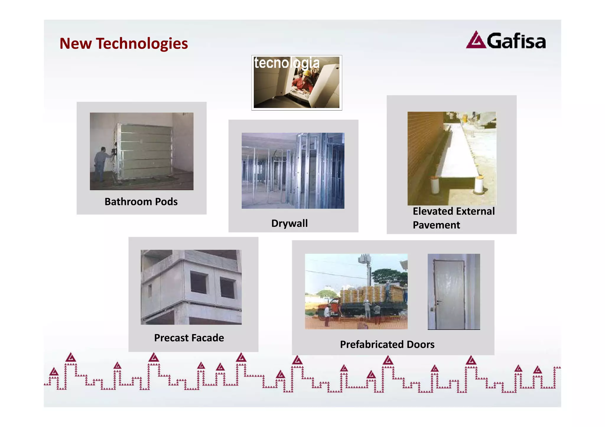 New Technologies




     Bathroom Pods
                                                      Elevated External
                              Drywall                 Pavement




             Precast Facade
                                        Prefabricated Doors
 