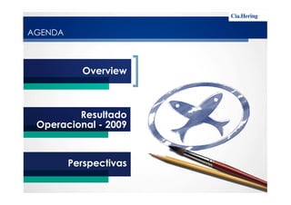 AGENDA
Overview
Resultado
Operacional - 2009
Perspectivas
 