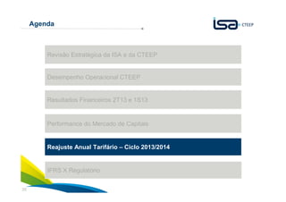 35
Agenda
Desempenho Operacional CTEEP
Resultados Financeiros 2T13 e 1S13
Revisão Estratégica da ISA e da CTEEP
Reajuste Anual Tarifário – Ciclo 2013/2014
Performance do Mercado de Capitais
IFRS X Regulatório
 