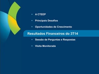 21
 A CTEEP
 Principais Desafios
 Oportunidades de Crescimento
 Sessão de Perguntas e Respostas
 Visita Monitorada
Resultados Financeiros do 3T14
 