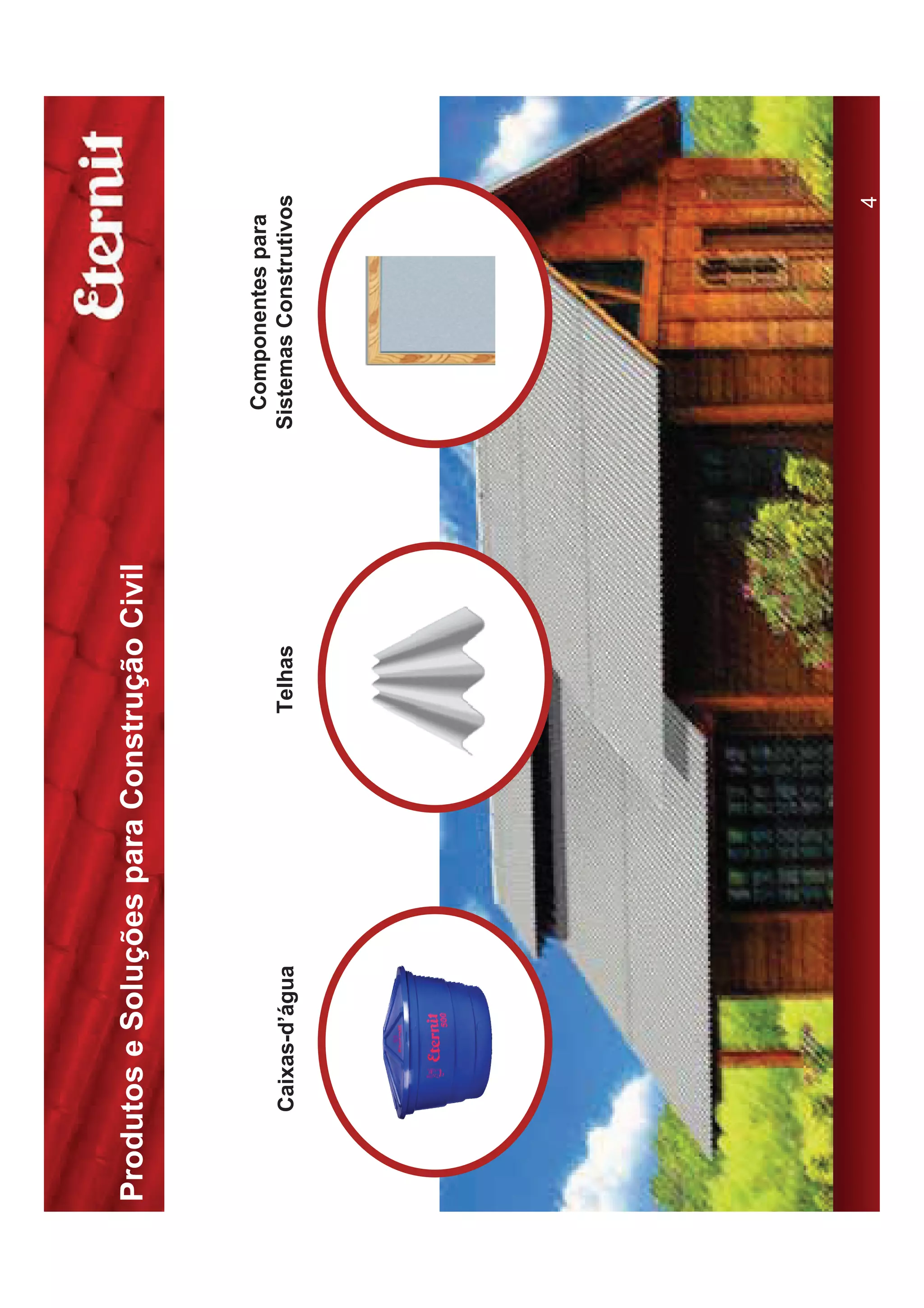 Produtos e Soluções para Construção Civil


                                              Componentes para
     Caixas-d’água             Telhas       Sistemas Construtivos




                                                               4
 