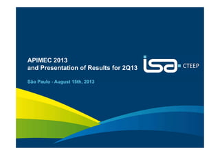 1
APIMEC 2013
and Presentation of Results for 2Q13
São Paulo - August 15th, 2013
 