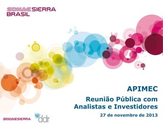 APIMEC
Reunião Pública com
Analistas e Investidores
27 de novembro de 2013

 