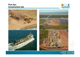 Port Açu
Construction site




                    18
 