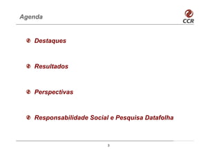 Agenda


   Destaques



   Resultados



   Perspectivas



   Responsabilidade Social e Pesquisa Datafolha



                          3
 