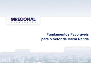 5
Fundamentos Favoráveis
para o Setor de Baixa Renda
5
 