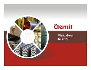 Visão Geral
ETERNIT
 