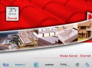Visão Geral - Eternit
 