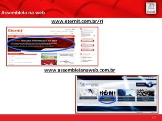 Assembleia na web
                    www.eternit.com.br/ri




                www.assembleianaweb.com.br




                                             47
 