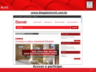 BLOG
       www.blogdaeternit.com.br




        Acesse e participe.
                                  49
 