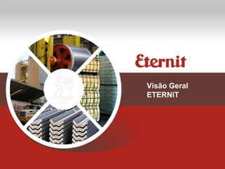 Visão Geral
ETERNIT
 