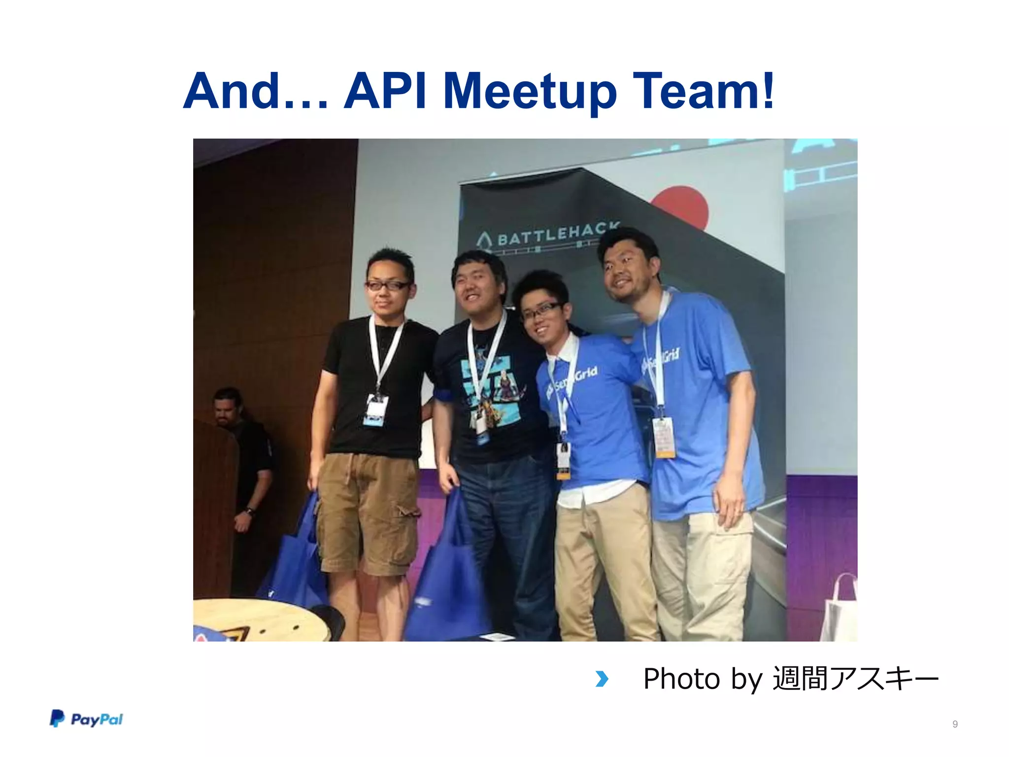 And… API Meetup Team!
9
Photo by 週間アスキー
 