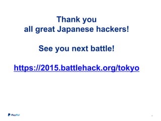 Thank you
all great Japanese hackers!
See you next battle!
https://2015.battlehack.org/tokyo
10
 