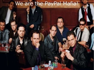 最後に
We are the PayPal Mafia!
 