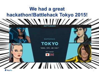 We had a great
hackathon!Battlehack Tokyo 2015!
5
 