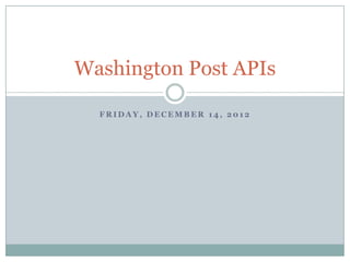 Washington Post APIs

  FRIDAY, DECEMBER 14, 2012
 