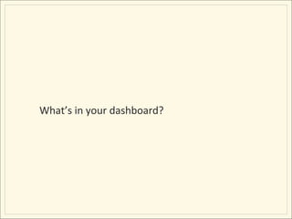 What’s	
  in	
  your	
  dashboard?	
  
 