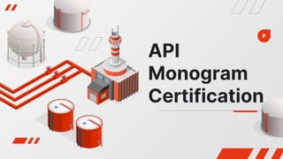 API
Monogram
Certification
P
 