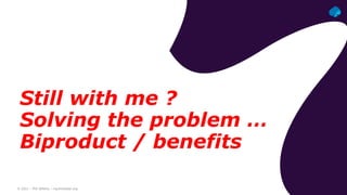 © 2021 – Phil Wilkins – mp3monster.org
Still with me ?
Solving the problem …
Biproduct / benefits
 