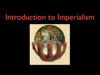 Introduction to Imperialism
 