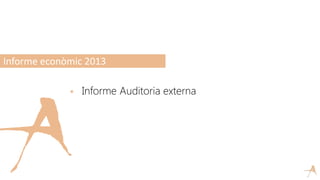  Informe Auditoria externa
Informe econòmic 2013
 