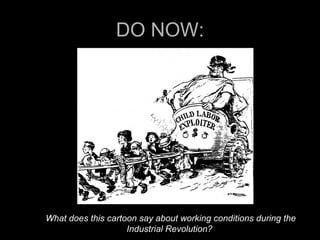 DO NOW: What does this cartoon  say about working conditions during the Industrial Revolution?  