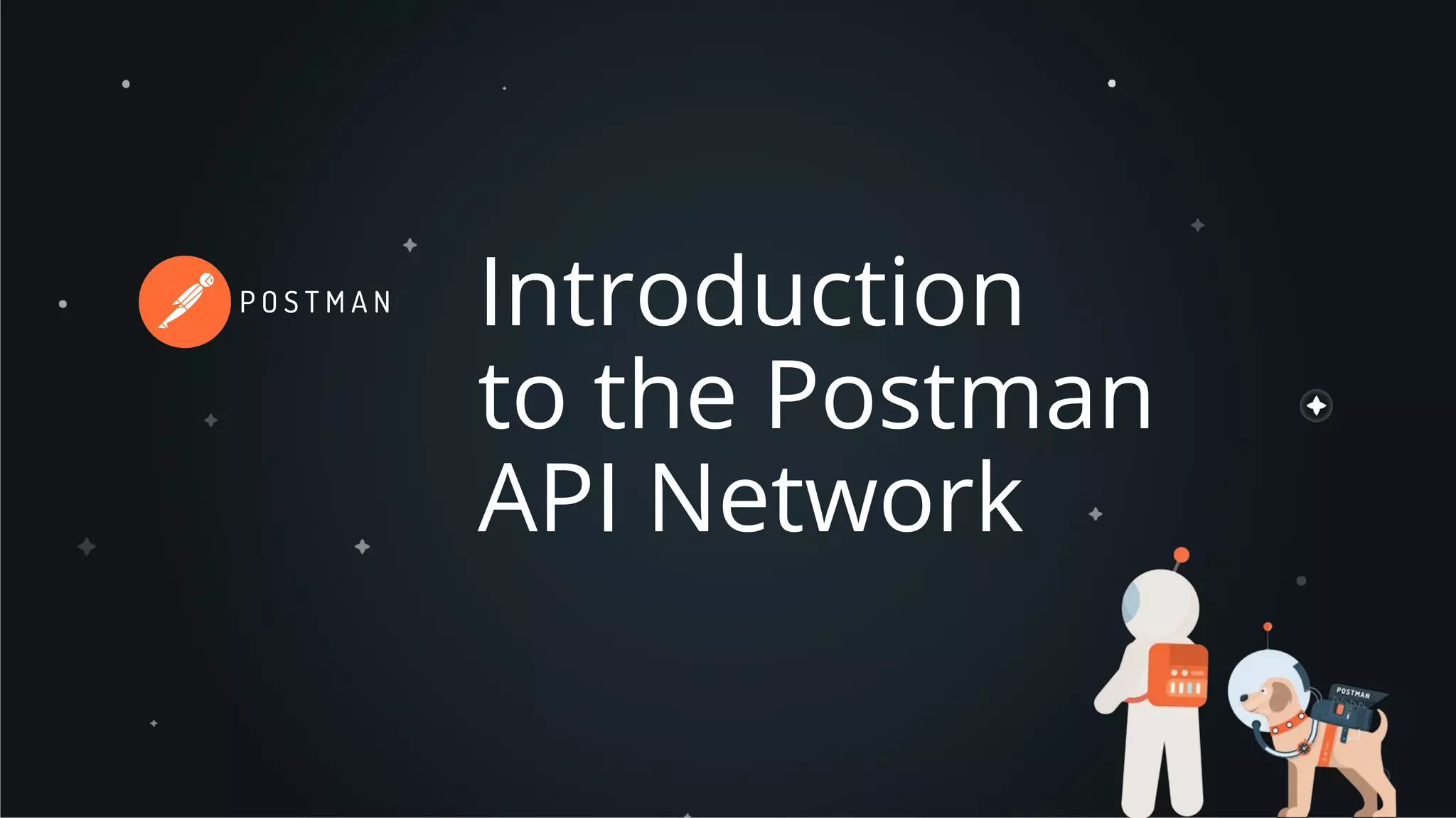 Introduction
to the Postman
API Network
 