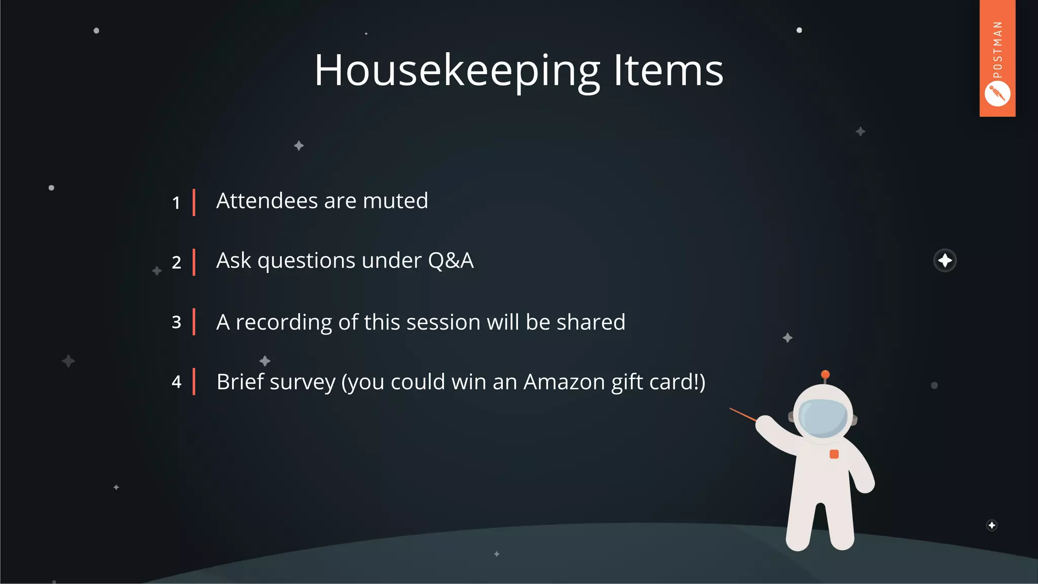 Housekeeping Items
Attendees are muted1
Ask questions under Q&A2
A recording of this session will be shared3
Brief survey (you could win an Amazon gift card!)4
 
