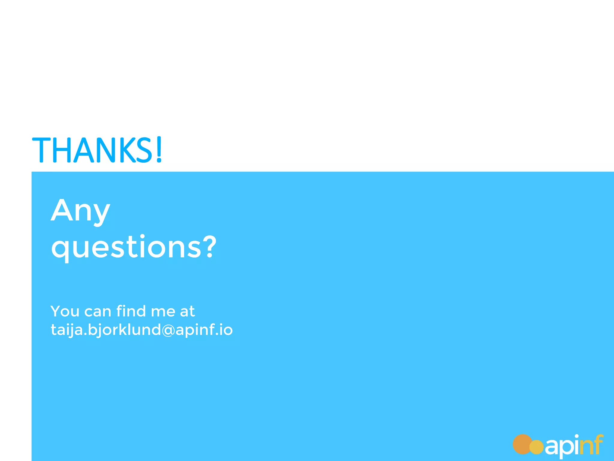 THANKS!
Any
questions?
You can find me at
taija.bjorklund@apinf.io
 