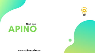 APINO
Next One
www.apinotech.com
 